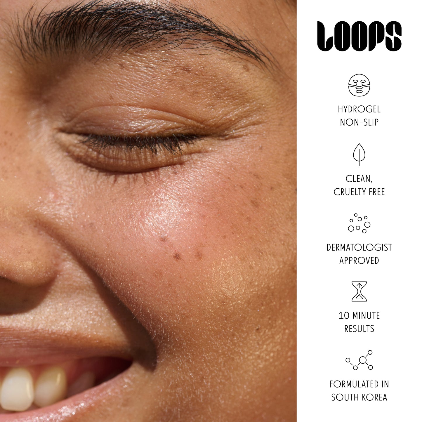 Close-up of a person's face with the brand name LOOPS at the top and a vertical list of product benefits on the right, including hydrogel non-slip, clean cruelty free, dermatologist approved, 10 minute results, and formulated in South Korea.